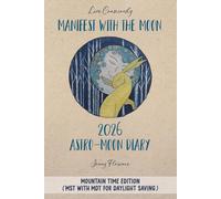 Manifest with the Moon Astro-Moon Diary 2026 - Mountain Time edition