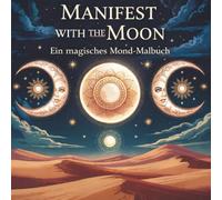 Manifest with the Moon: Ein magisches Mond-Malbuch