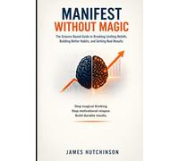 Manifest Without Magic: Neuroscience, Habits, and the Real Path to Results