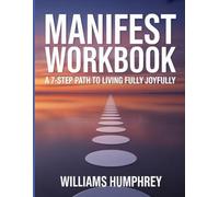 Manifest Workbook: A 7-Step Path to Living Fully and Joyfully