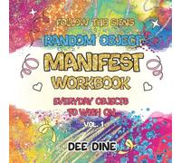 Manifest Workbook: Everyday Objects to Wish On: Use Your Vital Energy to Make Your Life Dreams Come True, Achieve Your Goals, Transform Your Life, Be Intentional (Manifest Workbook Series)