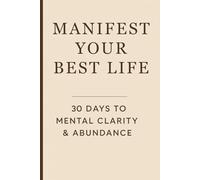 Manifest Your Best Life: 30 Days To Mental Clarity & Abundance | journal for Self-Discovery, Gratitude, and Personal Growth | A Journal as a Gifts for Women & Men | 6x9 80 pages