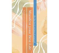 Manifest your Best Life: A journal for transformation