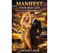 Manifest Your Best Life: Discover The Effortless Power Of Manifestation