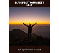 Manifest Your Best Self: A 31-Day Guide To Personal Growth