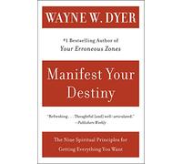 Manifest Your Destiny: The Nine Spiritual Principles for Getting Everything You Want