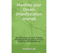 Manifest your Dream: A 90 Day Guided Manifestation Journal: Daily Prompts to Attract Positivity and Abundance