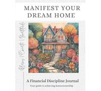 MANIFEST YOUR DREAM HOME: A Financial Discipline Journal