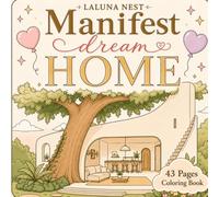 MANIFEST: Your Dream Home Coloring Book | A Cozy Zen Coloring Book for Adults Featuring Luxury Spaces, Smart Homes, Under-Sea House, Zen Sanctuaries, ... Aesthetic Rooms, Cozy Zen, Intricate Design