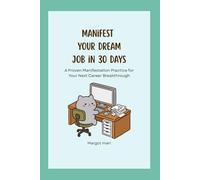 Manifest your dream job in 30 days: A Proven Daily Practice to Attract Your Ideal Career