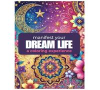 Manifest Your Dream Life: A Coloring Experience