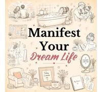 Manifest Your Dream Life: A Cozy Coloring Book for Teens and Adults with Manifestation Scenes, Reflection Prompts, Visualization, Mindfulness, Stress ... and Self-Care (Manifest Coloring Series)