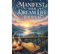 Manifest Your Dream Life: A Daily Law of Attraction Journal to Attract Abundance, Success, Happiness and Positive Energy
