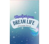 Manifest your dream life: A Gratitude Journal