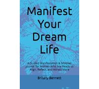 Manifest Your Dream Life: A Guided Manifestation & Mindset Journal for Women Who Are Ready to Align, Reflect, and Attract More