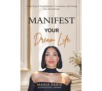 Manifest Your Dream Life: A True Story of Transformation, Consciousness, and Creating Your Dream Reality