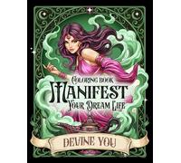 Manifest Your Dream Life - Coloring Book for Adults and Teens: Manifestation Through Fantasy & Tarot & Positive Affirmations, selflove, calming
