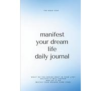 Manifest Your Dream Life Daily Journal: What do you desire most in your life?