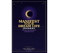 Manifest Your Dream Life Journal: A 90-Day Manifestation & Gratitude Journal: Daily Prompts to Attract Abundance, Clarity & Success Through the Law of Attraction