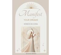 Manifest your dreams: Align your energy, your mind, and your actions to manifest the life you desire