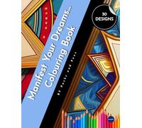 MANIFEST YOUR DREAMS - COLOURING BOOK - an Empowering Journey Through Words, Patterns & Intention: Colour Your Way Into a Higher Vibration