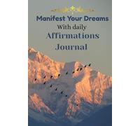 Manifest Your Dreams Journal: Daily Affirmations for Gratitude, Mindfulness, and Positive Growth
