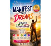 Manifest Your Dreams: Unlock Money, Love, and Abundance