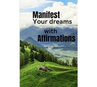 Manifest Your dreams with Affirmations - An affirmation journal for both men and women: "Positive Declarations to Transform Your Mindset"