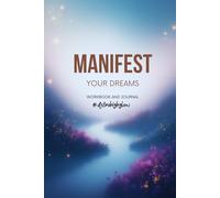 Manifest Your Dreams - Workbook & Journal: Manifesting with clarity. Create with confidence.