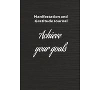 Manifest Your Goals: Gratitude Journal for a Blessed Life: Manifestation and Gratitude Notebook: 130 Days of Positive Affirmations.