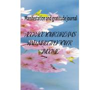 Manifest Your Ideal Income: Gratitude Journal to Make Your Dreams Come True: Manifestation and Abundance Notebook: 130 Days of Positive Affirmations and Financial Attraction Exercises