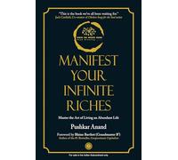 Manifest Your Infinite Riches: Master the Art of Living an Abundant Life