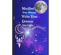 Manifest Your Journey: Write Your Dreams into Light: A Safe Space for Reflection