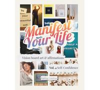 Manifest Your Life Vision Board Art & Affirmations Vol. 4: Self-Confidence
