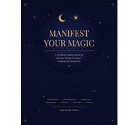 Manifest Your Magic: A 12-Month Guided Journal for Intention Setting, Scripting, and Creating Your Dream Life