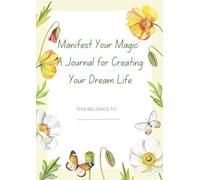 Manifest Your Magic: A Journal for Creating Your Dream Life