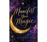 Manifest Your Magic: Manifest Your Magic: 365-Day Manifestation Journal - A One-Year Journey to Personal Power, Goals, and Gratitude - Mystic Cover.