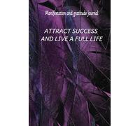MANIFEST YOUR PROSPERITY: Gratitude Journal to Attract Your Ideal Income: Manifestation and abundance notebook: 130 days of positive affirmations, to manifest your dreams and achieve prosperity