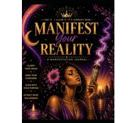 Manifest Your Reality: A Manifestation Journal