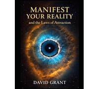 Manifest your reality and the Laws of attraction