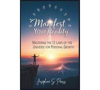 Manifest Your Reality: Mastering the 12 Laws of the Universe for Personal Growth
