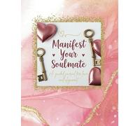 Manifest Your Soulmate: A Guided Journal for Love and Alignment