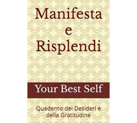 Manifesta e Risplendi: Quaderno dei Desideri e della Gratitudine
