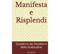 Manifesta e Risplendi: Quaderno dei Desideri e della Gratitudine