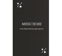 Manifesta i tuoi sogni: Un diario guidato per giovani che stanno creando la propria magia: Rifletti, sogna in grande e diventa la tua versione migliore.