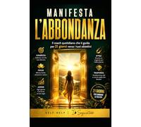 MANIFESTA L’ABBONDANZA: Il coach quotidiano che ti guida per 21 giorni verso i tuoi obiettivi (Self-help)