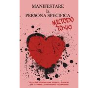 Manifesta la persona specifica - Metodo Toxic: Oltre 150 affermazioni potenti e tossiche per attrarre la persona dei tuoi desideri
