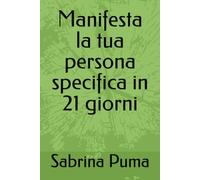 Manifesta la tua persona specifica in 21 giorni