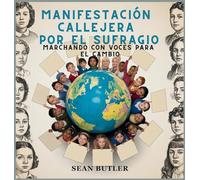 Manifestación Callejera Por El Sufragio: Marchando Con Voces Para El Cambio: 9 (Serie de Excursionistas del Viaje en el Tiempo)