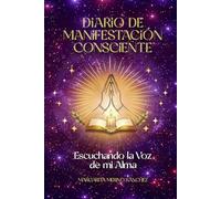 MANIFESTACIÓN CONSCIENTE: ESCUCHANDO LA VOZ DE MI ALMA